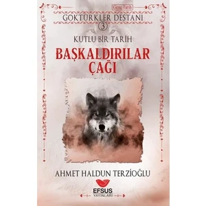 Başkaldırılar Çağı - Kutlu Bir Tarih - Ahmet Haldun Terzioğlu