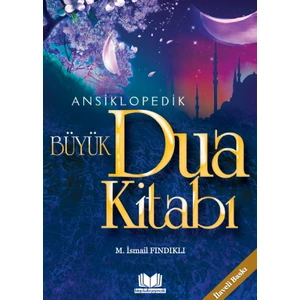 Ansiklopedik Büyük Dua Kitabı - Mustafa Ismail Fındıklı