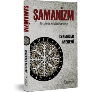 Şamanizm - Türklerin Kadim Inançları - Iskender Medeni