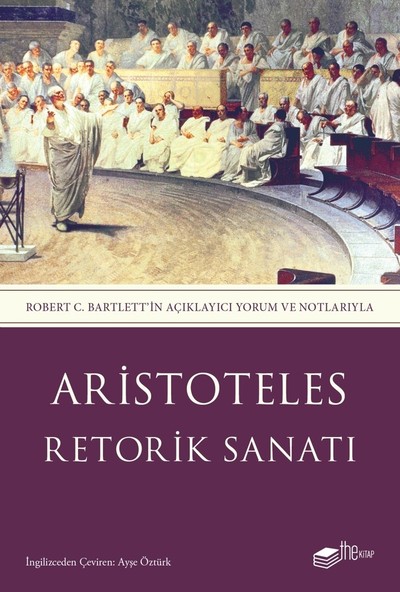 Retorik Sanatı - Robert C. Bartlett’in Açıklayıcı Yorum ve Notlarıyla - Aristoteles