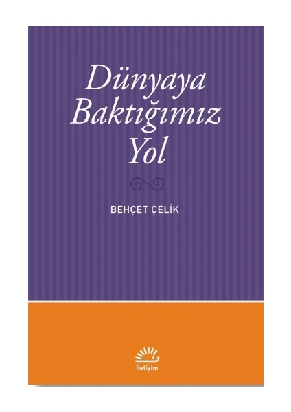 Dünyaya Baktığımız Yol - Behçet Çelik