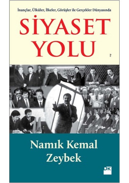 İnançlar, Ülküler, İlkeler, Görüşler ile Gerçekler Dünyasında: Siyaset Yolu - Namık Kemal Zeybek