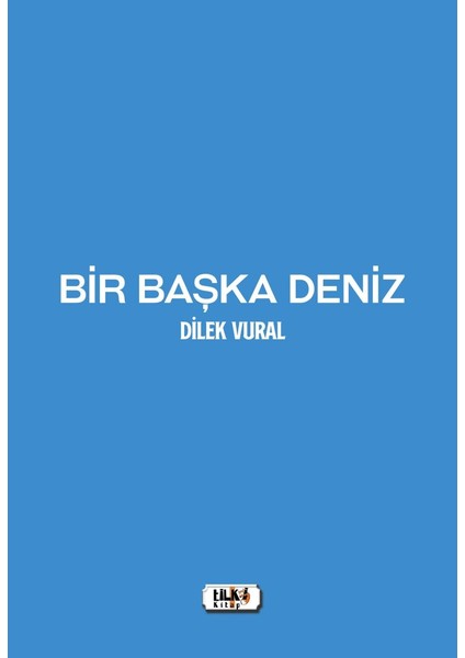 Bir Başka Deniz - Dilek Vural
