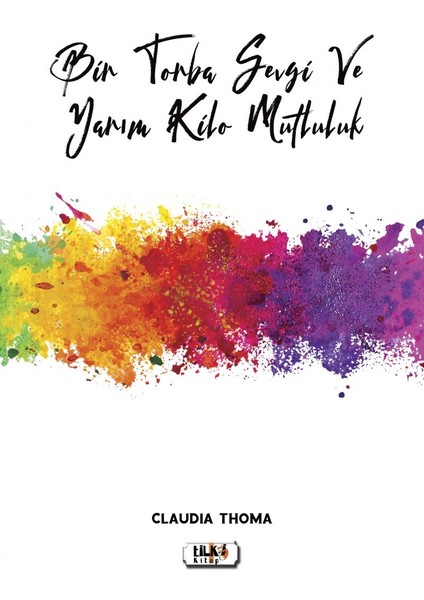 Bir Torba Sevgi ve Yarım Kilo Mutluluk - Claudia Thoma