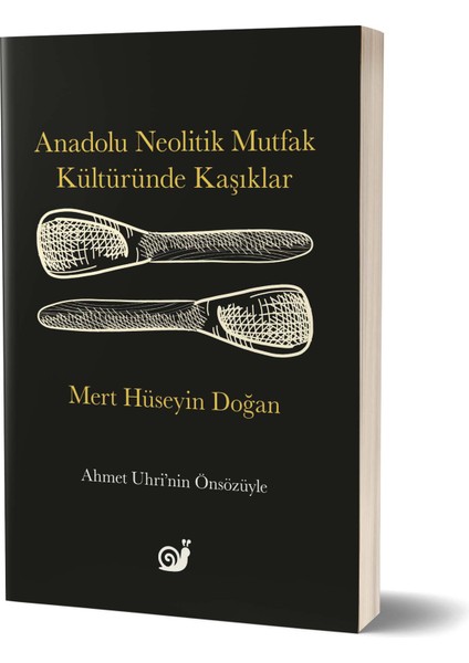 Anadolu Neolitik Mutfak Kültüründe Kaşıklar - Mert Hüseyin Doğan