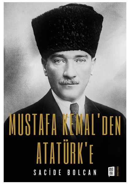 Mustafa Kemal’den Atatürk’e -  Sacide Bolcan