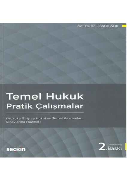 Temel Hukuk Pratik Çalışmalar Hukuka Giriş ve Hukukun Temel Kavramları - Halil Kalabalık