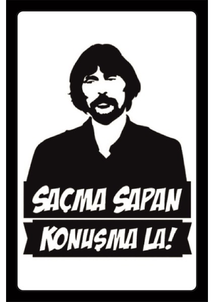 Behzat Ç. :saçma Sapan Konuşma La! Mdf Ahşap Poster