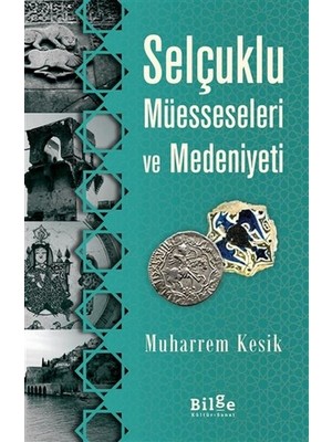 Bilge Kültür Sanat Selçuklu Müesseseleri ve Medeniyeti - Muharrem Kesik