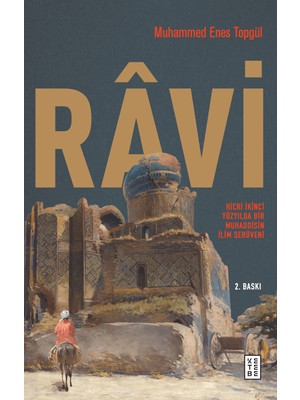 Râvi - Hicri İkinci Yüzyilda Bir Muhaddisin İlim Serüveni - Muhammed Enes Topgül