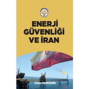 Enerji Güvenliği ve İran - Ekber Kandemir