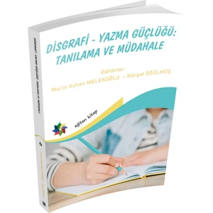 Disgrafi - Yazma Güçlüğü Tanılama ve Müdahale - Macit Ayhan Melekoğlu & Kürşat Öğülmüş