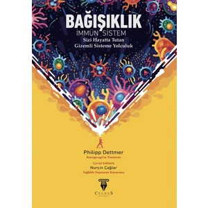 Bağışıklık Immün Sistem Sizi Hayatta Tutan Gizemli Sisteme Yolculuk - Philipp Dettmer
