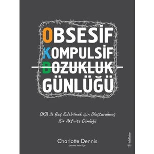 Obsesif Kompulsif Bozukluk Günlüğü: OKB ile Baş Edebilmek için Oluşturulmuş Bir Aktivite Günlüğü - Charlotte Dennis