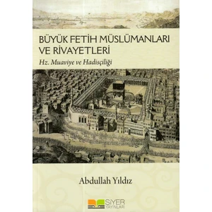 Büyük Fetih Müslümanları ve Riveyetleri - Abdullah Yıldız
