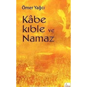 İşrak Yayınları Kabe Kıble ve Namaz - Ömer Yağcı
