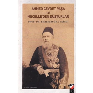 Ahmet Cevdet Paşa ve Mecelle'den Düsturlar - Ekrem Buğra Ekinci