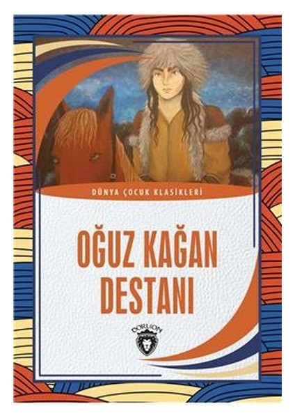 Oğuz Kağan Destanı - Dünya Çocuk Klasikleri