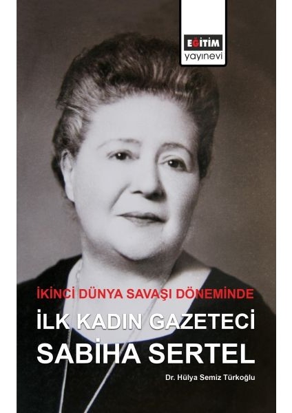 Ikinci Dünya Savaşı Döneminde Ilk Kadın Gazeteci Sabiha Sertel