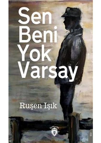 Sen Beni Yok Varsay