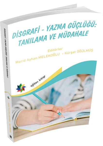 Disgrafi - Yazma Güçlüğü Tanılama ve Müdahale - Macit Ayhan Melekoğlu & Kürşat Öğülmüş