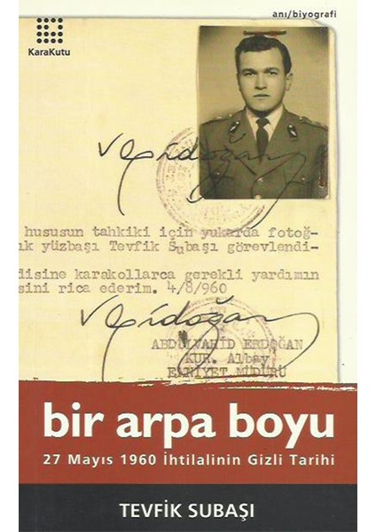 Bir Arpa Boyu - 27 Mayıs Ihtilalinin Gizli Tarihi - Tevfik Subaşı