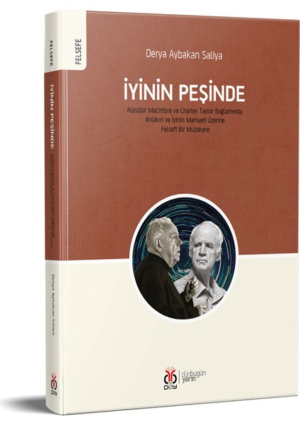 Iyinin Peşinde / Alasdair Macıntyre ve Charles Taylor Bağlamında Ahlâkın ve Iyinin - Derya Aybakan Saliya