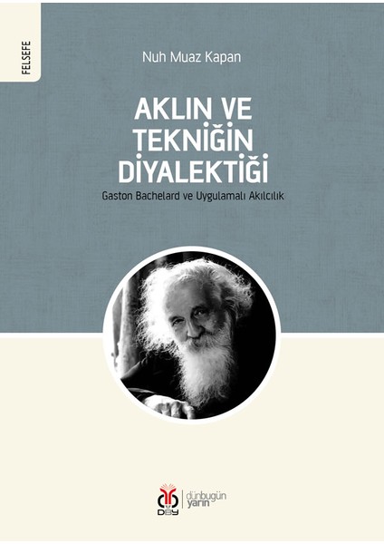 Aklın ve Tekniğin Diyalektiği / Gaston Bachelard ve Uygulamalı Akılcılık - Nuh Muaz Kapan