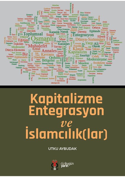 Kapitalizme Entegrasyon ve Islamcılık(Lar) - Utku Aybudak