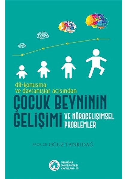 Dil-Konuşma ve Davranışlar Açısından Çocuk Beyninin Gelişimi ve Nörogelişimsel Problemler - Oğuz Tanrıdağ