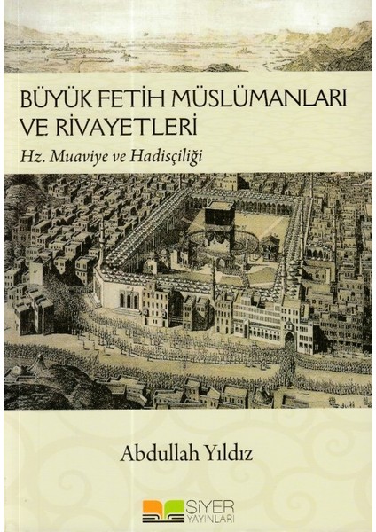 Büyük Fetih Müslümanları ve Riveyetleri - Abdullah Yıldız