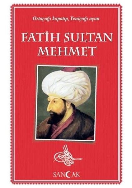 Fatih Sultan Mehmet - Ortaçağı Kapatıp, Yeniçağı Açan