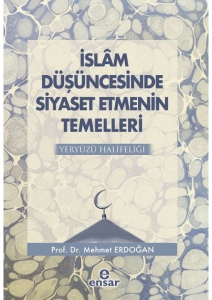 Islam Düşüncesinde Siyaset Etmenin Temelleri - Yeryüzü Halifeliği - Mehmet Erdoğan