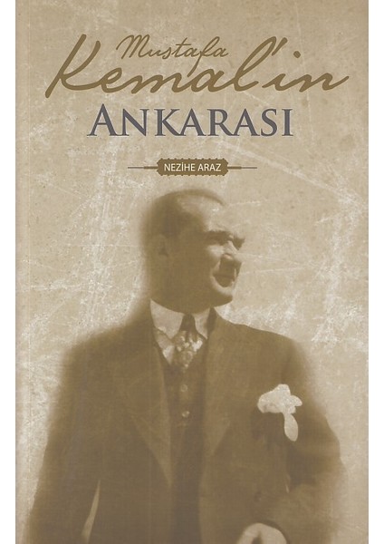 Mustafa Kemal'in Ankarası - Nezihe Araz