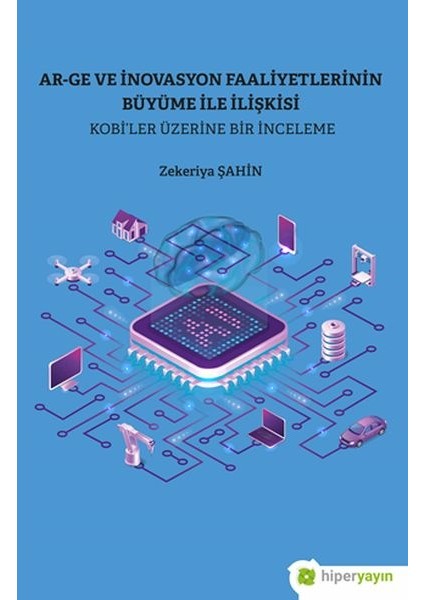 Ar-Ge ve Inovasyon Faaliyetlerinin Büyüme Ile Ilişkisi Kobi’ler Üzerine Bir Inceleme