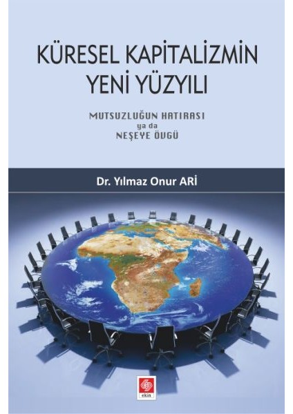 Küresel Kapitalizmin Yeni Yüzyılı - Mutsuzluğun Hatırası Ya Da Neşeye Övgü