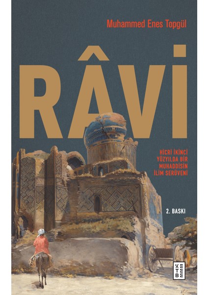 Râvi - Hicri İkinci Yüzyilda Bir Muhaddisin İlim Serüveni - Muhammed Enes Topgül