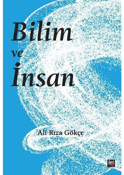 Bilim ve İnsan - Ali Rıza Gökçe