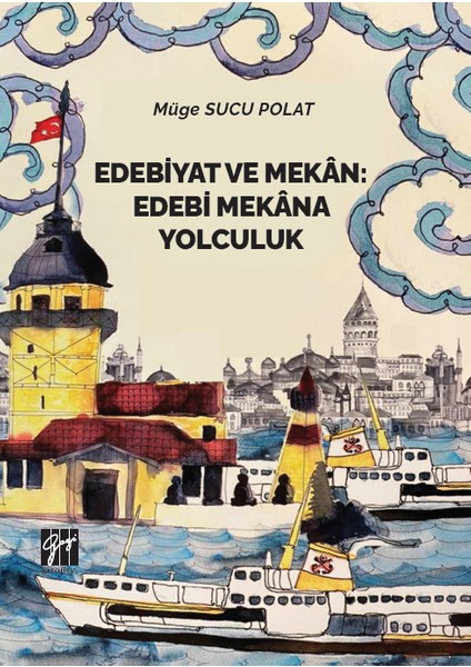 Edebiyat ve Mekan: Edebi Mekana Yolculuk - Müge Sucu Polat