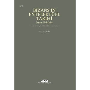Bizans’ın Entelektüel Tarihi - Seçme Makaleler - Anthony Kaldellis - Niketas Siniossoglou