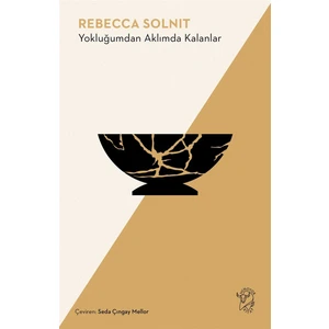 Yokluğumdan Aklımda Kalanlar - Rebecca Solnit
