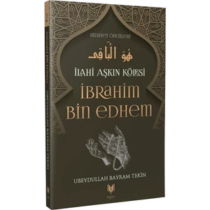 Ibrahim Bin Edhem – Ilahi Aşkın Kölesi Hidayet Öncüleri 2 - Ubeydullah Bayram Tekin
