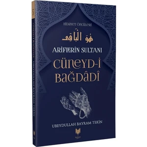 Cüneyd-I Bağdadi - Ariflerin Sultanı Hidayet Öncüleri 5 - Ubeydullah Bayram Tekin
