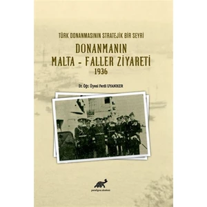 Türk Donanmasının Stratejik Bir Seyri Donanmanın Malta - Faller Ziyareti 1936 - Ferdi Uyanıker
