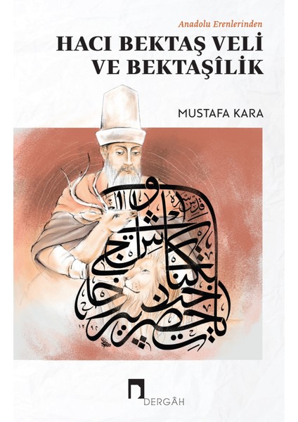 Anadolu Erenlerinden Hacı Bektaş Veli ve Bektaşilik - Mustafa Kara