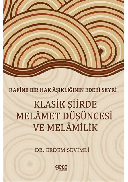 Rafine Bir Hak Aşıklığının Edebi Seyri - Klasik Şiirde Melamet Düşüncesi ve Melamilik - Erdem Sevimli