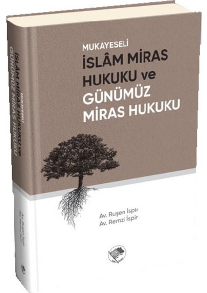 Mukayeseli Islam Miras Hukuku ve Günümüz Miras Hukuku - Ruşen Ispir