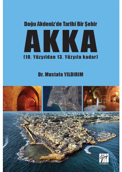 Doğu Akdeniz'de Tarihi Bir Şehir Akka - Mustafa Yıldırım