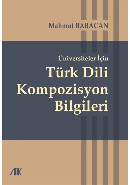 Üniversiteler Için Türk Dili Kompozisyon Bilgileri - Mahmut Babacan