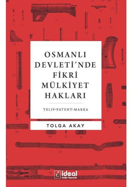 Osmanlı Devleti’nde Fikri Mülkiyet Hakları - Tolga Akay